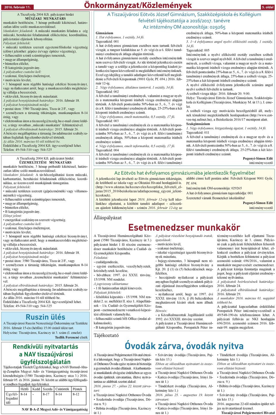Pályázati feltételek: műszaki területen szerzett egyetemi/főiskolai végzettség (előnyt jelenthet: gépész és/vagy építész végzettség), felhasználói szintű számítógépes ismeretek, magyar