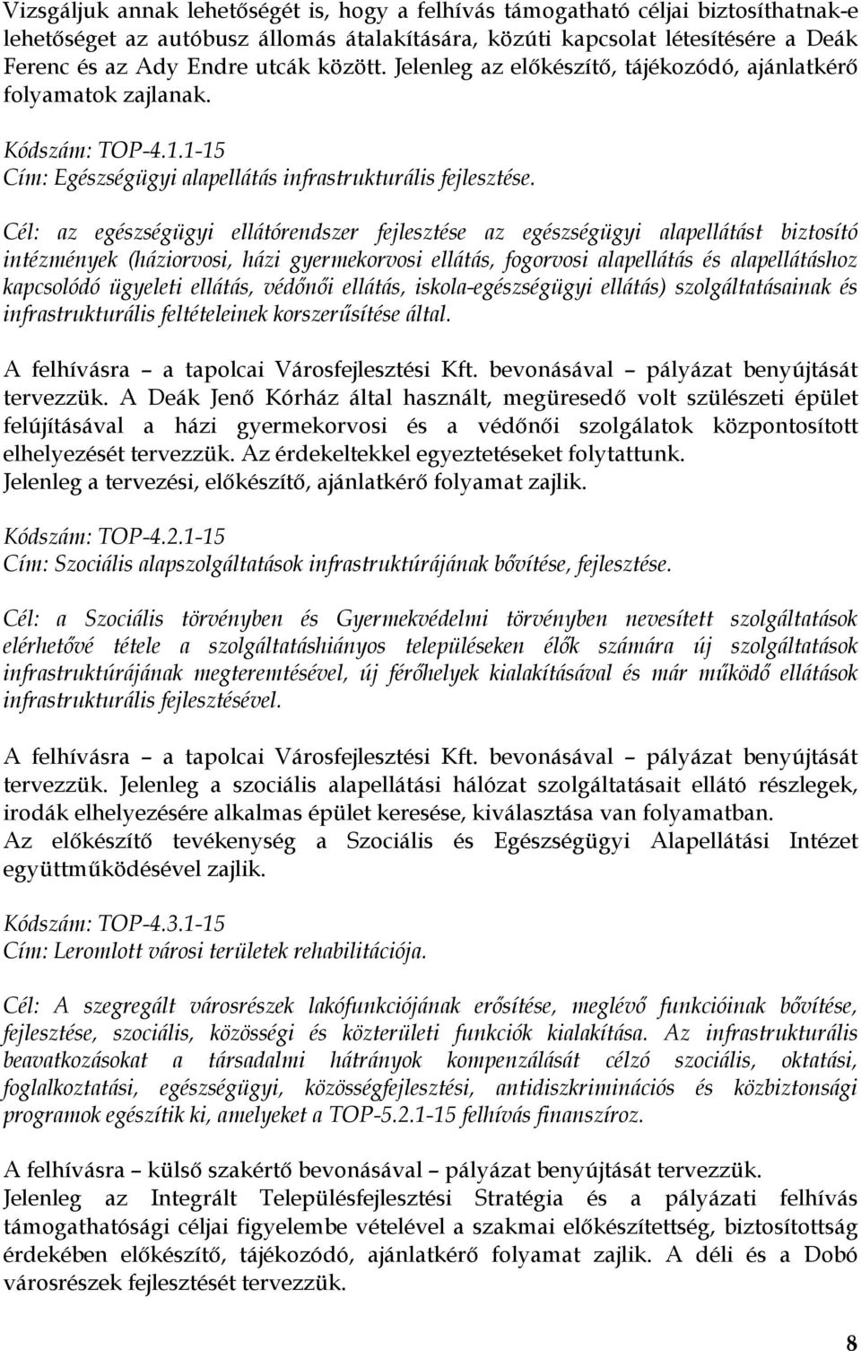 Cél: az egészségügyi ellátórendszer fejlesztése az egészségügyi alapellátást biztosító intézmények (háziorvosi, házi gyermekorvosi ellátás, fogorvosi alapellátás és alapellátáshoz kapcsolódó ügyeleti