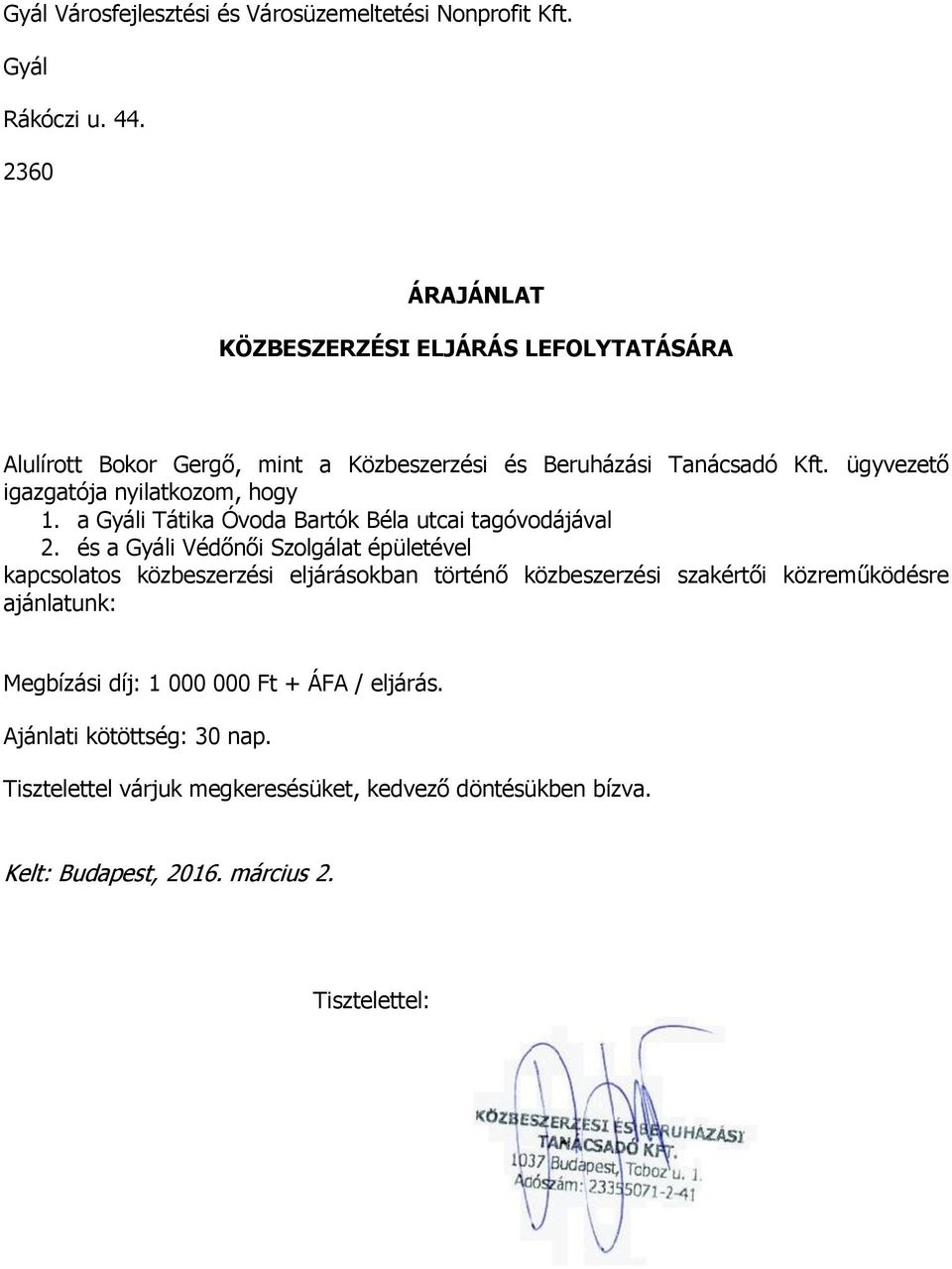 ügyvezető igazgatója nyilatkozom, hogy 1. a Gyáli Tátika Óvoda Bartók Béla utcai tagóvodájával 2.