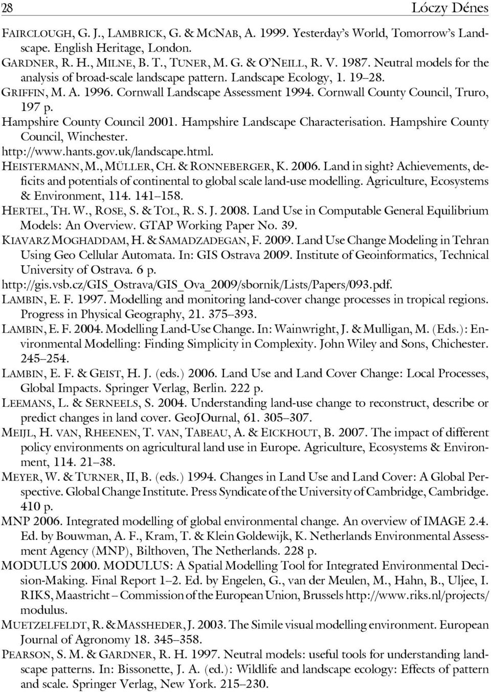 Hampshire County Council 2001. Hampshire Landscape Characterisation. Hampshire County Council, Winchester. http://www.hants.gov.uk/landscape.html. HEISTERMANN, M., MÜLLER, CH. & RONNEBERGER, K. 2006.