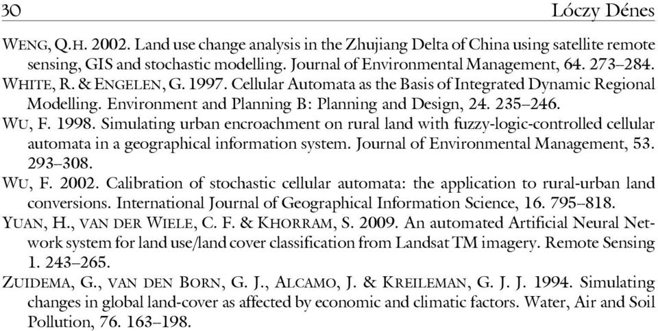Simulating urban encroachment on rural land with fuzzy-logic-controlled cellular automata in a geographical information system. Journal of Environmental Management, 53. 293 308. WU, F. 2002.