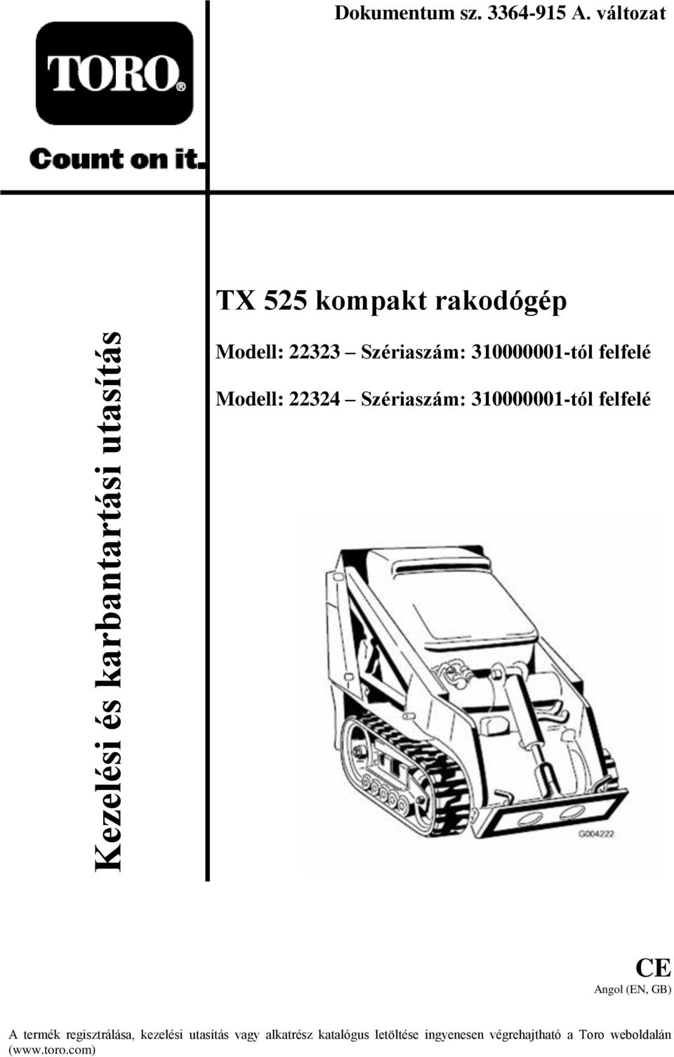 Szériaszám: 310000001-tól felfelé Modell: 22324 Szériaszám: 310000001-tól felfelé CE