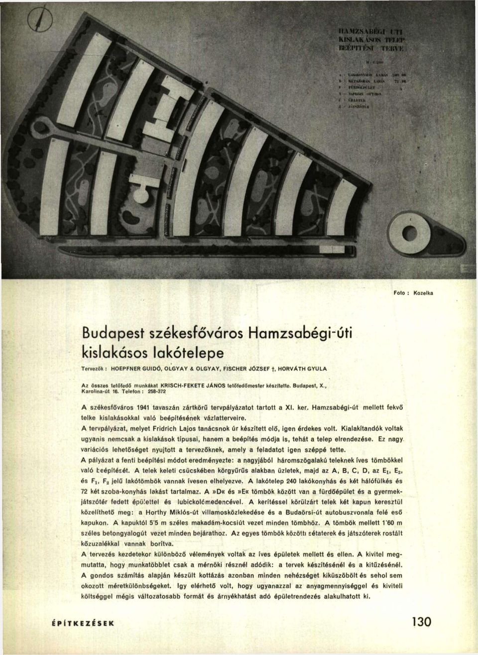 Telefon : 258-372 A székesfőváros 1941 tavaszán zártkörű tervpályázatot tartott a XI. ker. Hamzsabégi-út mellett fekvő telke kislakásokkal való beépítésének vázlatterveire.