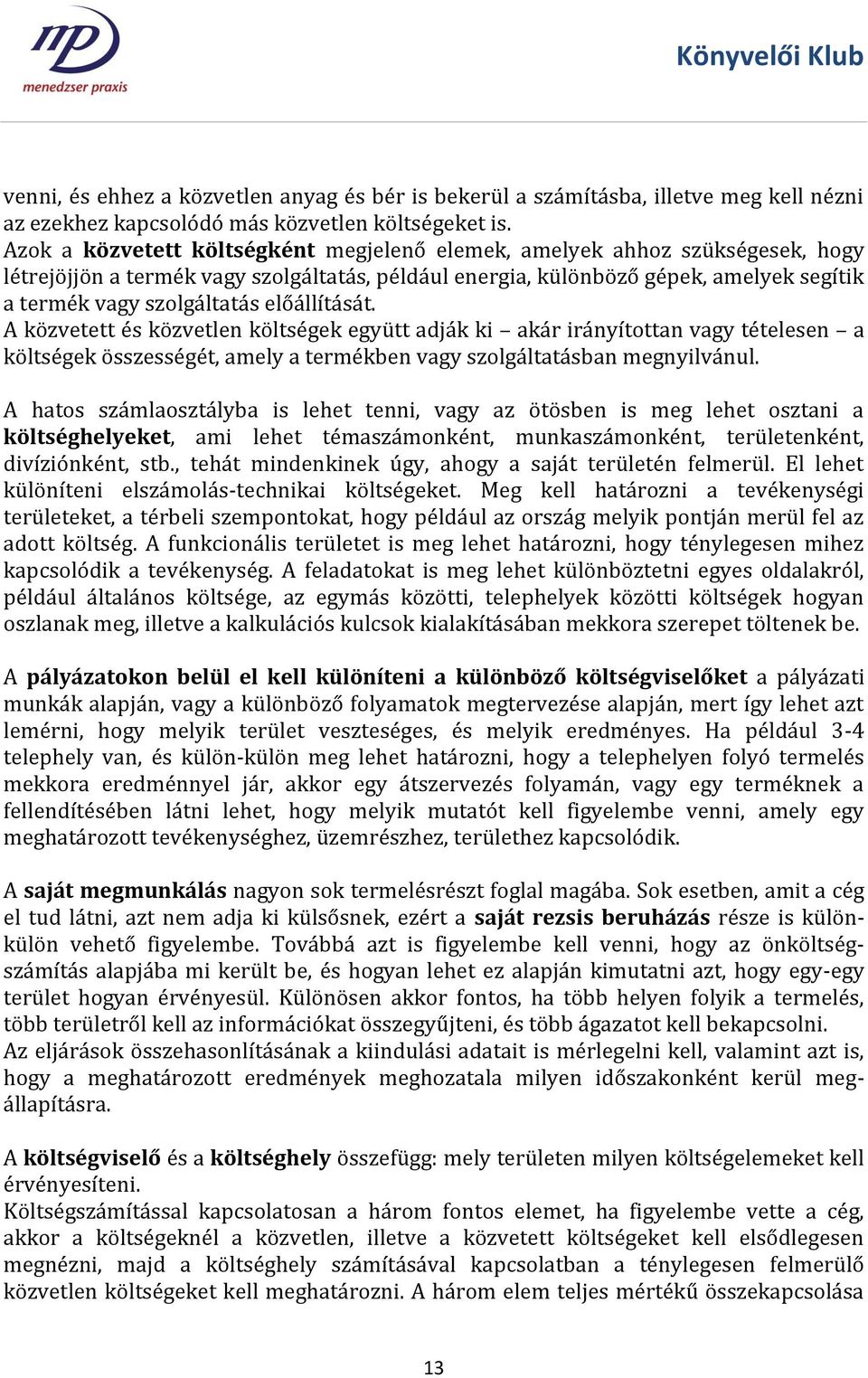 előállítását. A közvetett és közvetlen költségek együtt adják ki akár irányítottan vagy tételesen a költségek összességét, amely a termékben vagy szolgáltatásban megnyilvánul.