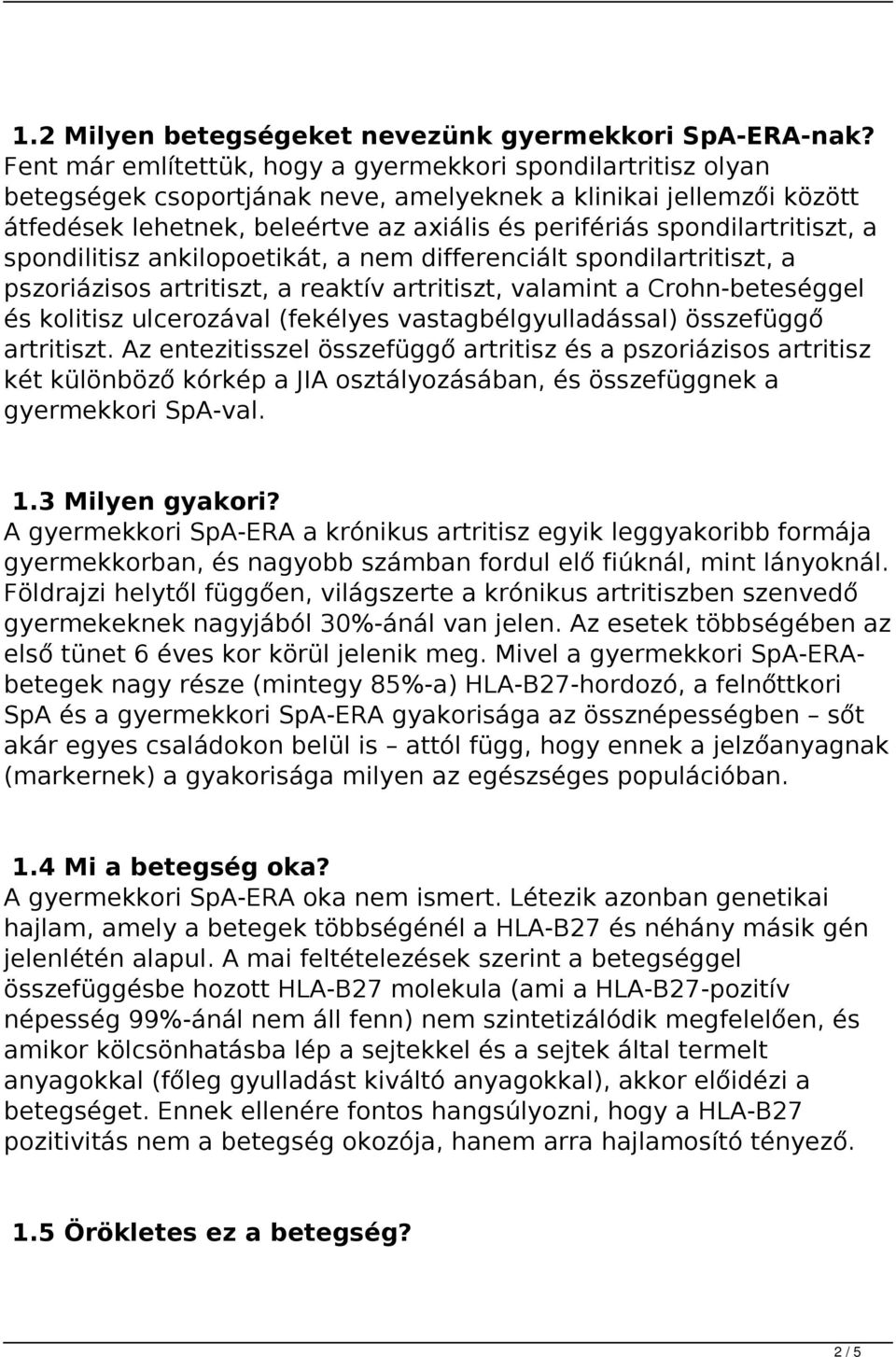 spondilartritiszt, a spondilitisz ankilopoetikát, a nem differenciált spondilartritiszt, a pszoriázisos artritiszt, a reaktív artritiszt, valamint a Crohn-beteséggel és kolitisz ulcerozával (fekélyes