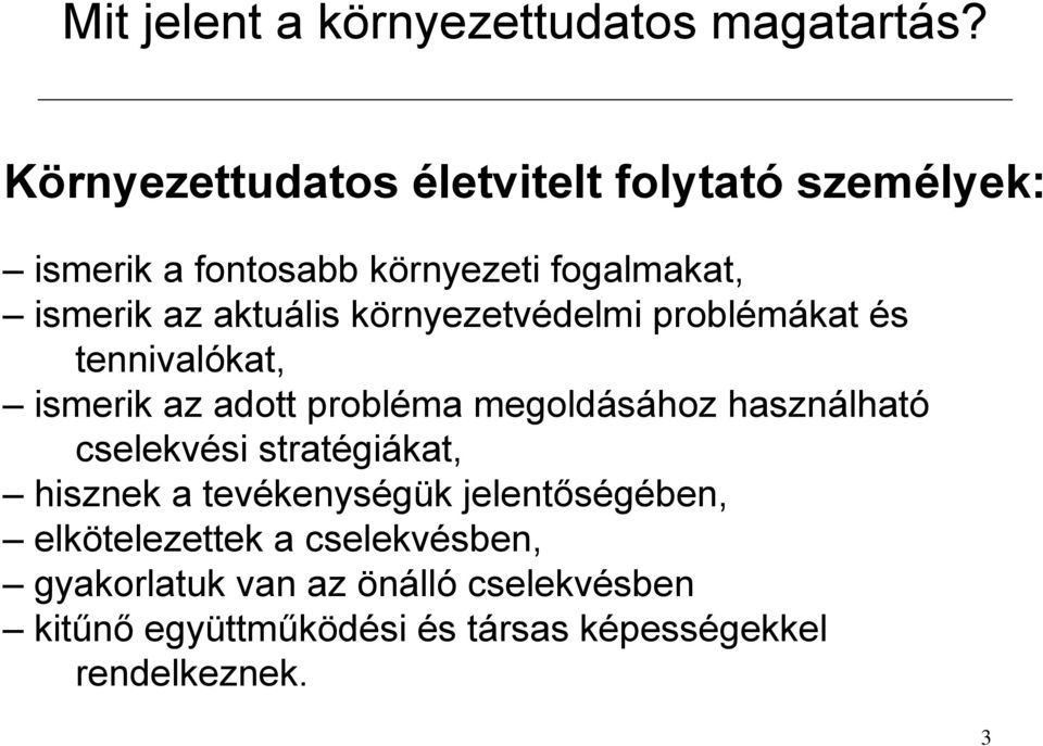 használható cselekvési stratégiákat, hisznek a tevékenységük jelentőségében, elkötelezettek a