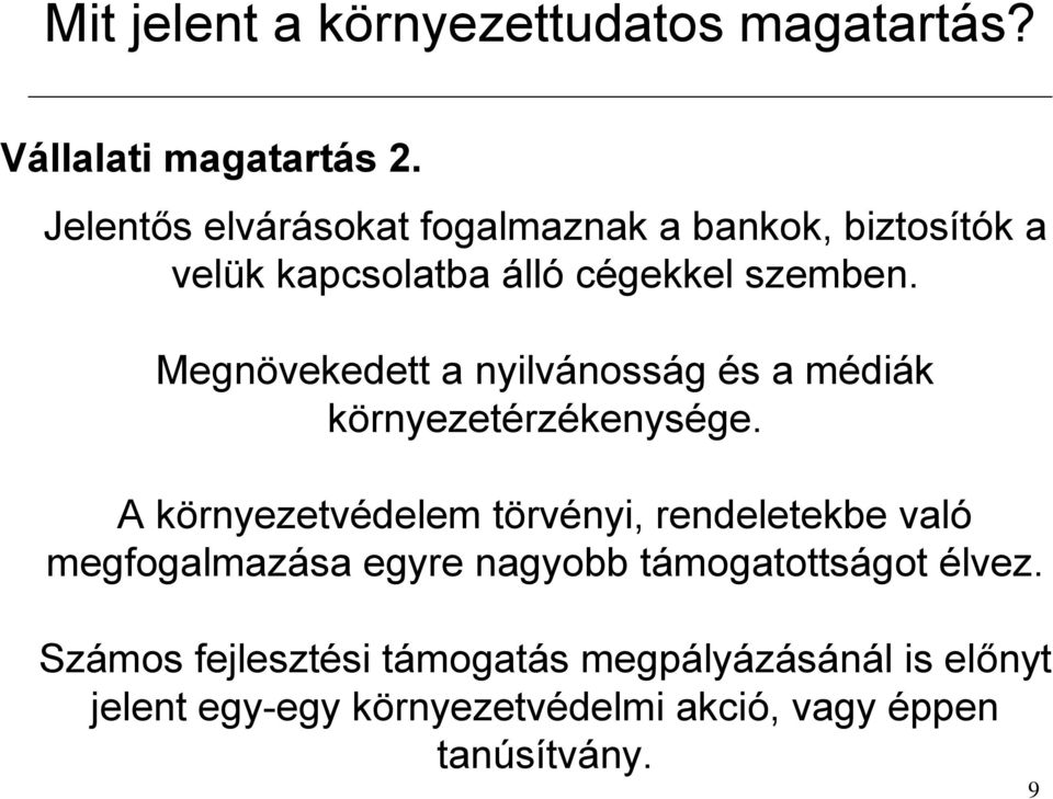 Megnövekedett a nyilvánosság és a médiák környezetérzékenysége.