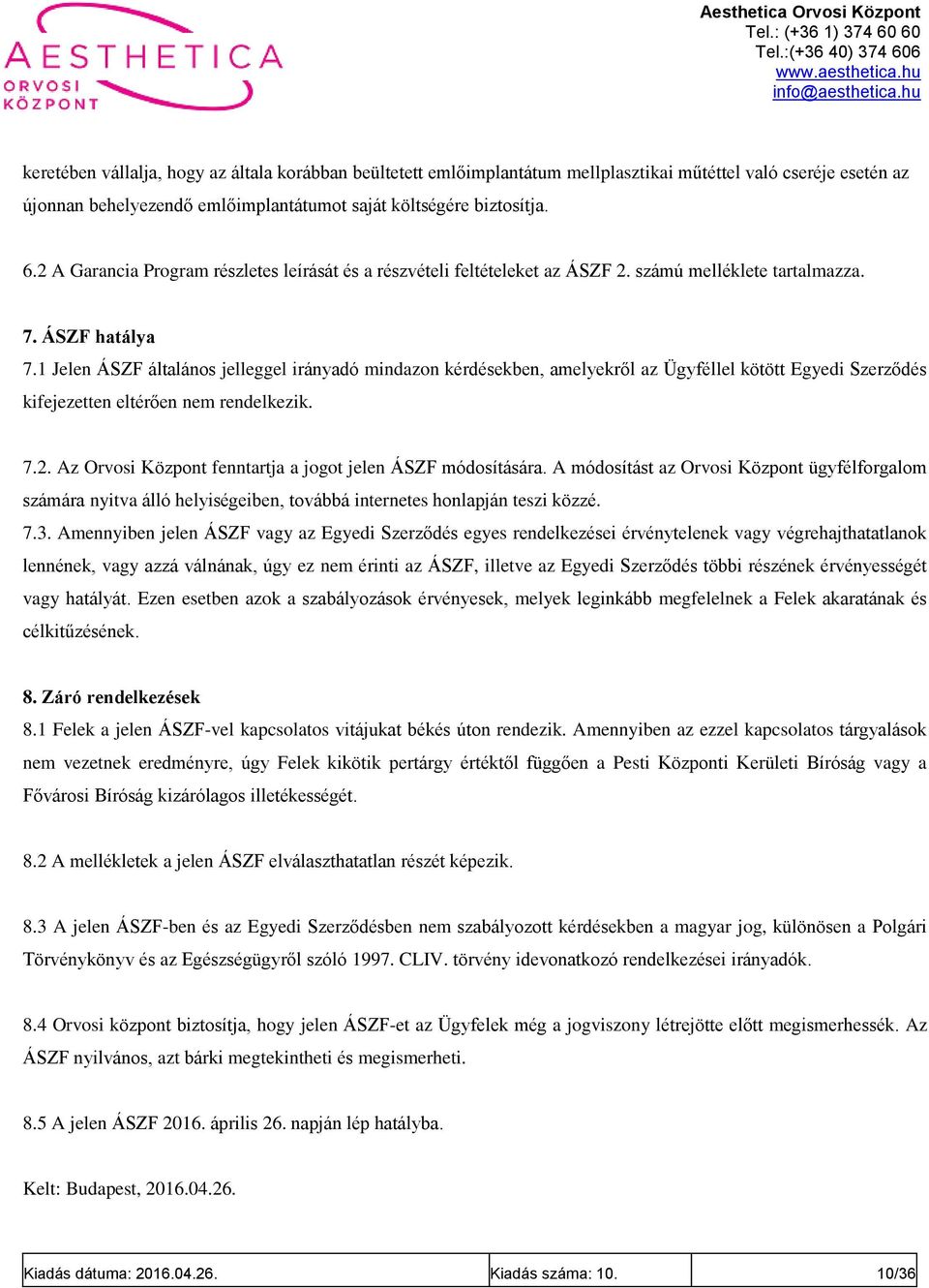 1 Jelen ÁSZF általános jelleggel irányadó mindazon kérdésekben, amelyekről az Ügyféllel kötött Egyedi Szerződés kifejezetten eltérően nem rendelkezik. 7.2.