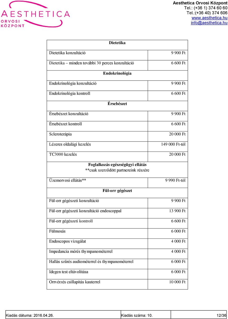 ellátás** 9 990 Ft-tól Fül-orr gégészet Fül-orr gégészeti konzultáció Fül-orr gégészeti konzultáció endoscoppal Fül-orr gégészeti kontroll Fülmosás Endoscopos vizsgálat Impedancia mérés