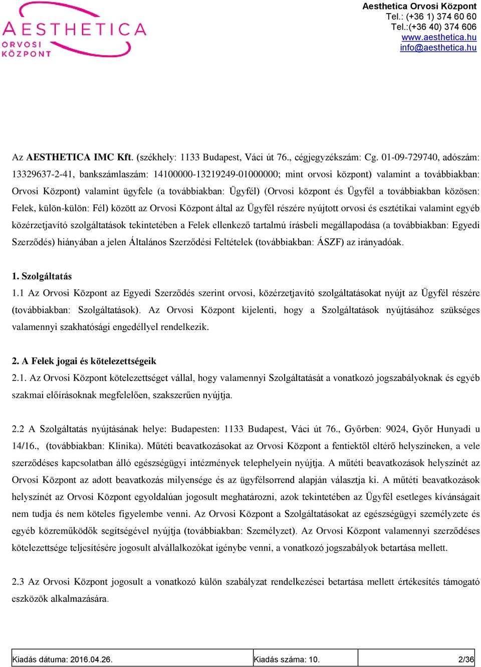 központ és Ügyfél a továbbiakban közösen: Felek, külön-külön: Fél) között az Orvosi Központ által az Ügyfél részére nyújtott orvosi és esztétikai valamint egyéb közérzetjavító szolgáltatások