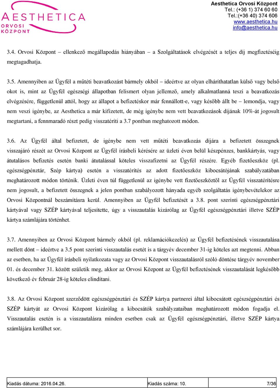 teszi a beavatkozás elvégzésére, függetlenül attól, hogy az állapot a befizetéskor már fennállott-e, vagy később állt be lemondja, vagy nem veszi igénybe, az Aesthetica a már kifizetett, de még