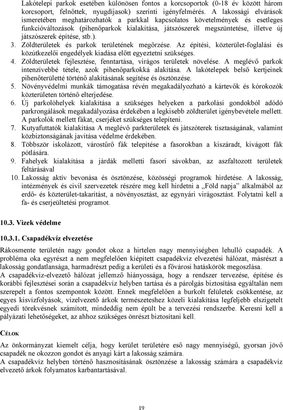 építése, stb.). 3. Zöldterületek és parkok területének megőrzése. Az építési, közterület-foglalási és közútkezelői engedélyek kiadása előtt egyeztetni szükséges. 4.