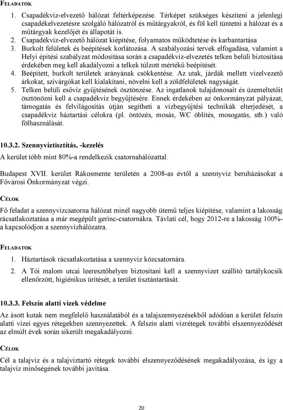 Csapadékvíz-elvezető hálózat kiépítése, folyamatos működtetése és karbantartása 3. Burkolt felületek és beépítések korlátozása.