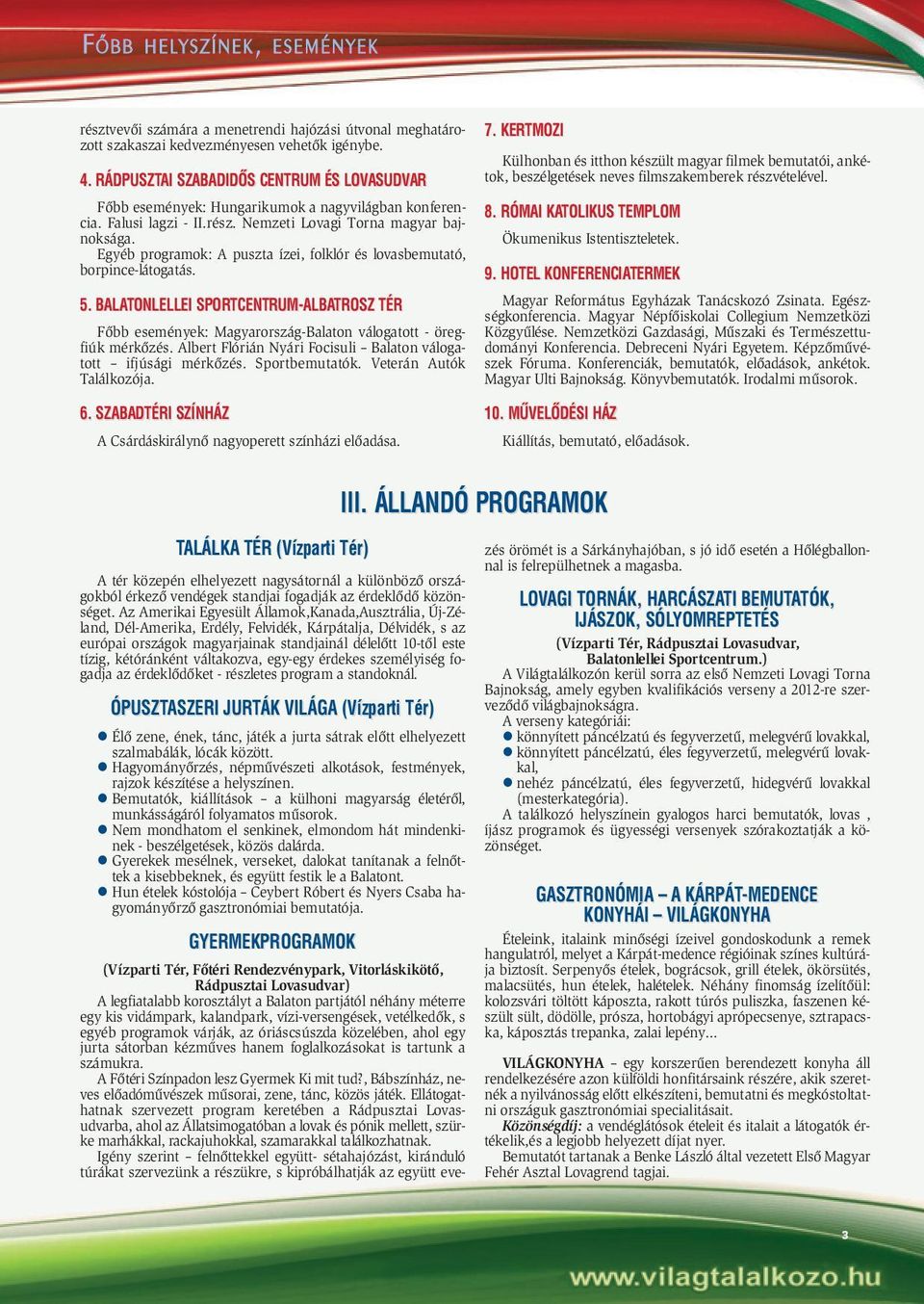 Egyéb programok: A puszta ízei, folklór és lovasbemutató, borpince-látogatás. 5.