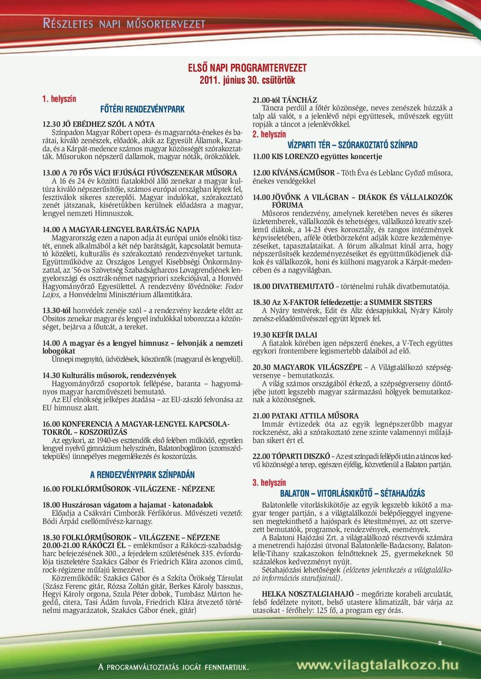 szórakoztatták. Mûsorukon népszerû dallamok, magyar nóták, örökzöldek. 13.