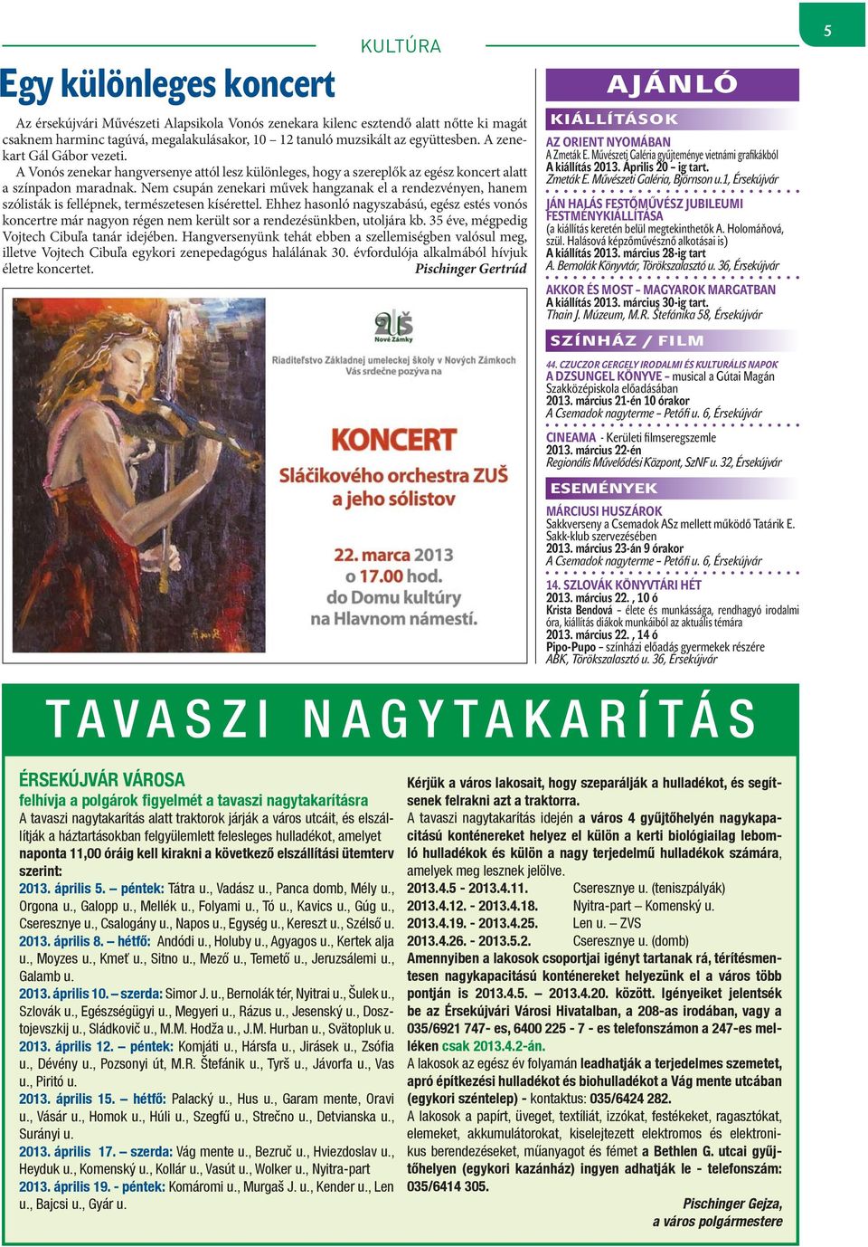 Nem csupán zenekari művek hangzanak el a rendezvényen, hanem szólisták is fellépnek, természetesen kísérettel.