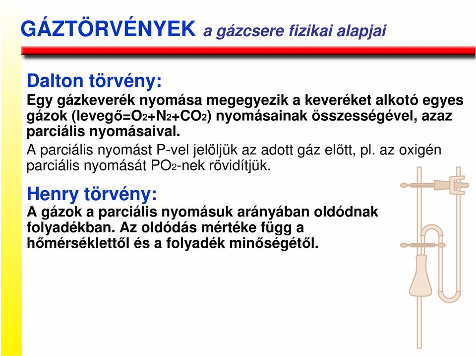 A parciális nyomást P-vel jelöljük az adott gáz elıtt, pl. az oxigén parciális nyomását PO2-nek rövidítjük.