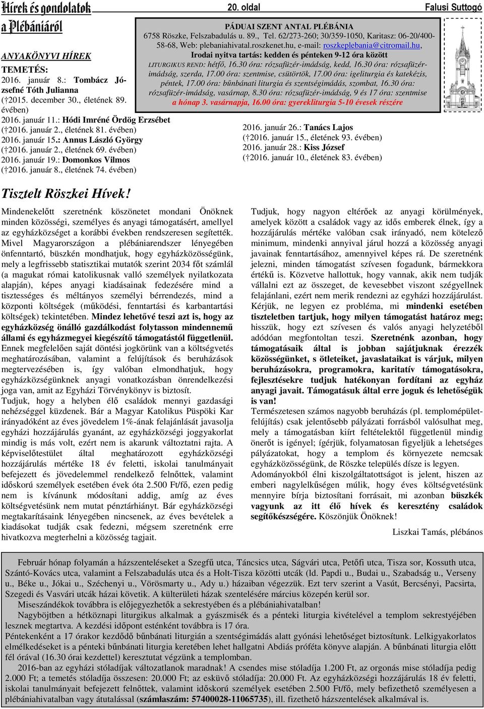 , életének 74. évében) Tisztelt Röszkei Hívek! PÁDUAI SZENT ANTAL PLÉBÁNIA 6758 Röszke, Felszabadulás u. 89., Tel. 62/273-260; 30/359-1050, Karitasz: 06-20/400-58-68, Web: plebaniahivatal.roszkenet.