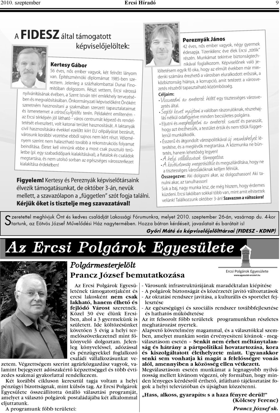 Gyõri Máté és képviselõjelölttársai (FIDESZ - KDNP) Polgármesterjelölt Prancz József bemutatkozása Az Ercsi Polgárok Egyesületének támogatottjaként és ercsi lakosként nem csak lakható, hanem élhetõ