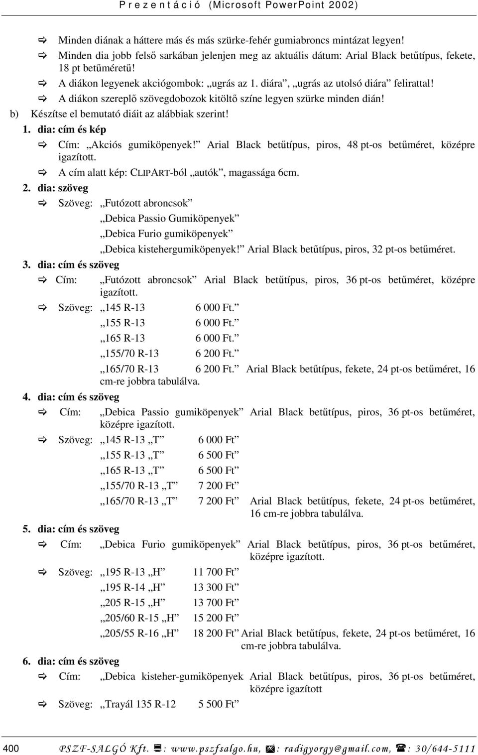 Arial Black betőtípus, piros, 48 pt-os betőméret, középre igazított. A cím alatt kép: CLIPART-ból autók, magassága 6cm. 2.