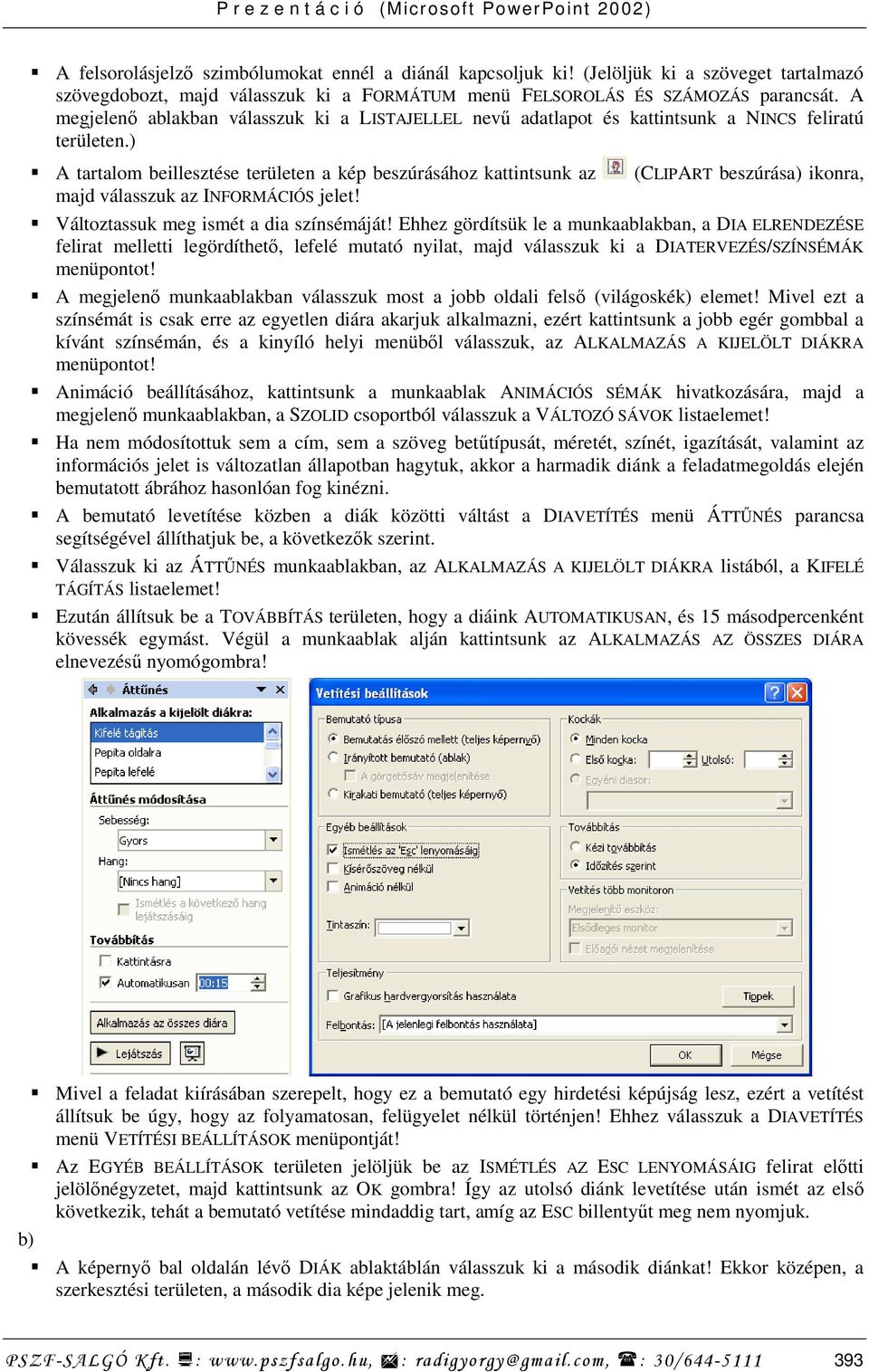 ) A tartalom beillesztése területen a kép beszúrásához kattintsunk az (CLIPART beszúrása) ikonra, majd válasszuk az INFORMÁCIÓS jelet! Változtassuk meg ismét a dia színsémáját!