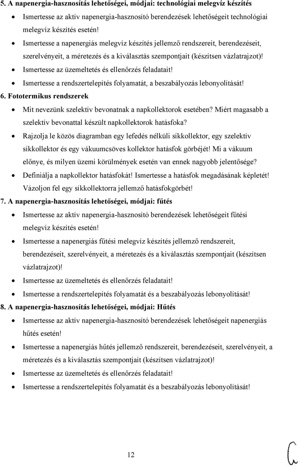 Ismertesse az üzemeltetés és ellenőrzés feladatait! Ismertesse a rendszertelepítés folyamatát, a beszabályozás lebonyolítását! 6.