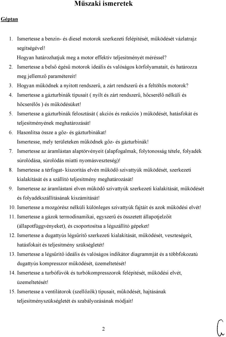 Ismertesse a gázturbinák típusait ( nyílt és zárt rendszerű, hőcserélő nélküli és hőcserélős ) és működésüket! 5.