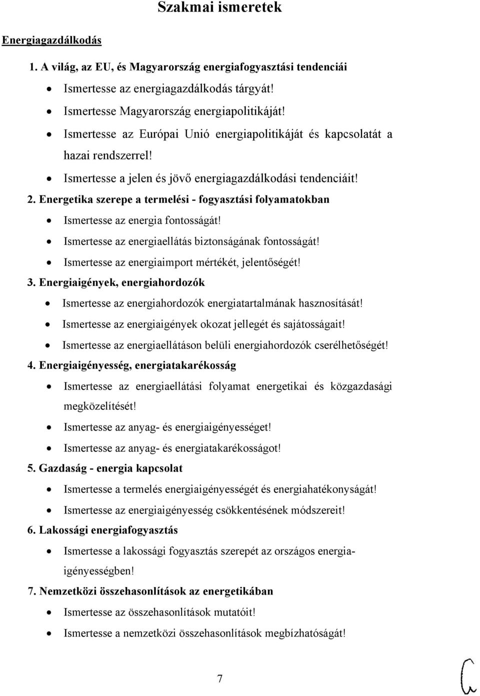 Energetika szerepe a termelési - fogyasztási folyamatokban Ismertesse az energia fontosságát! Ismertesse az energiaellátás biztonságának fontosságát!