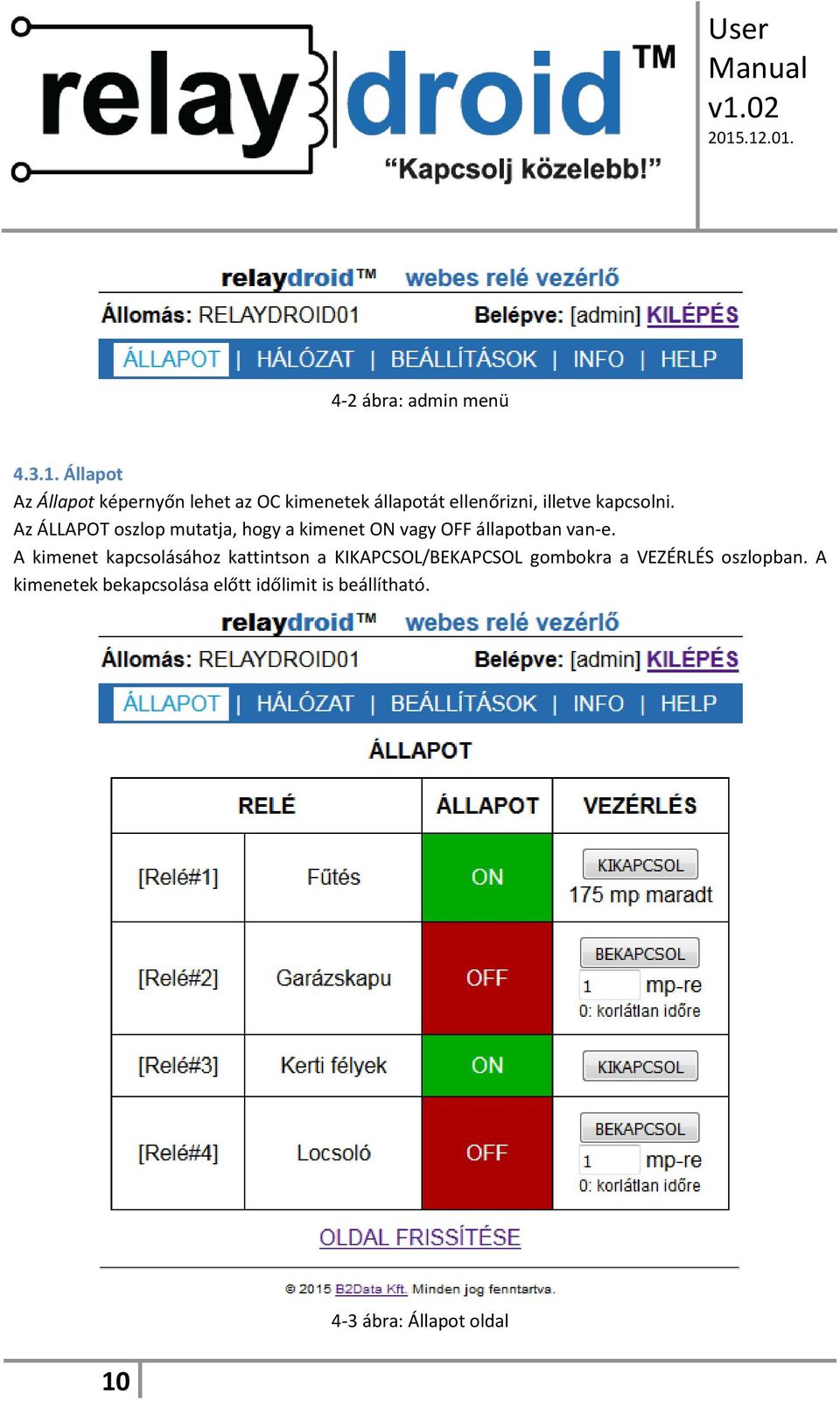 kapcsolni. Az ÁLLAPOT oszlop mutatja, hogy a kimenet ON vagy OFF állapotban van-e.