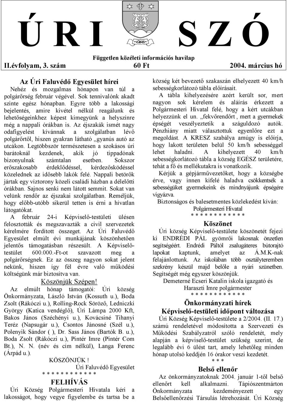 Az éjszakák ismét nagy odafigyelést kívánnak a szolgálatban lévő polgárőrtől, hiszen gyakran látható gyanús autó az utcákon.