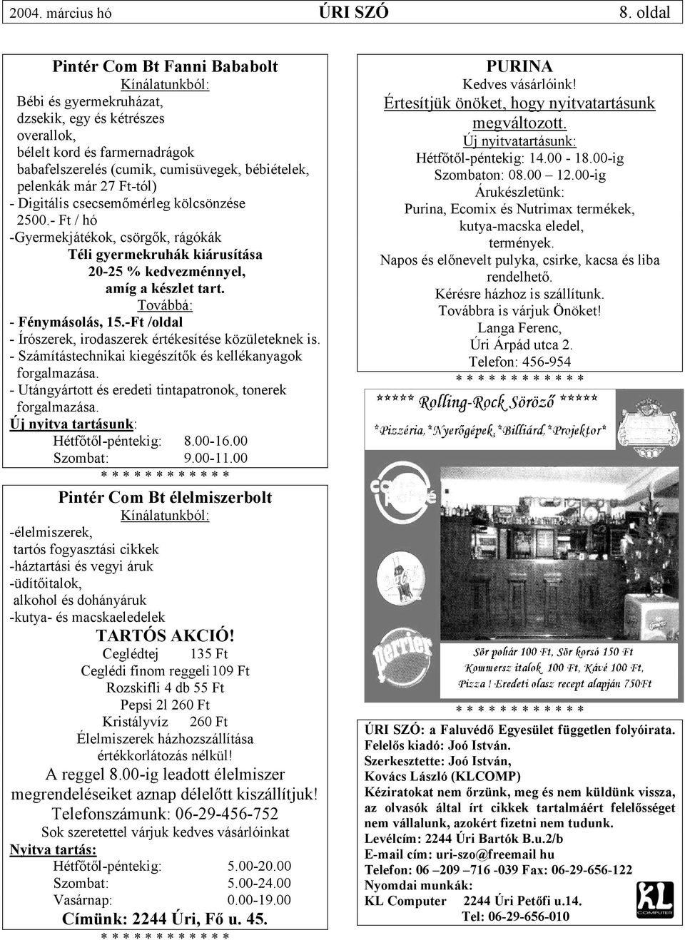 már 27 Ft-tól) - Digitális csecsemőmérleg kölcsönzése 2500.- Ft / hó -Gyermekjátékok, csörgők, rágókák Téli gyermekruhák kiárusítása 20-25 % kedvezménnyel, amíg a készlet tart.