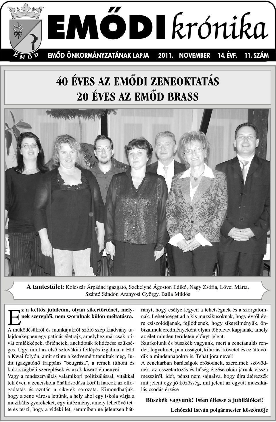 kettõs jubileum, olyan sikertörténet, melynek szereplõi, nem szorulnak külön méltatásra.