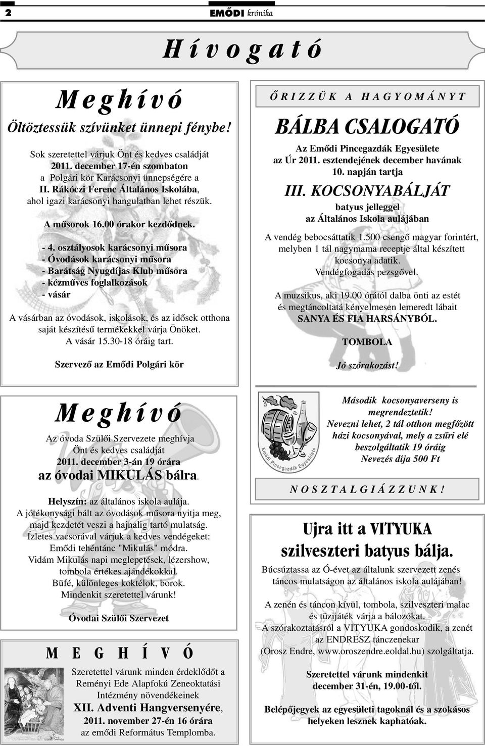 osztályosok karácsonyi mûsora - Óvodások karácsonyi mûsora - Barátság Nyugdíjas Klub mûsora - kézmûves foglalkozások - vásár A vásárban az óvodások, iskolások, és az idõsek otthona saját készítésû