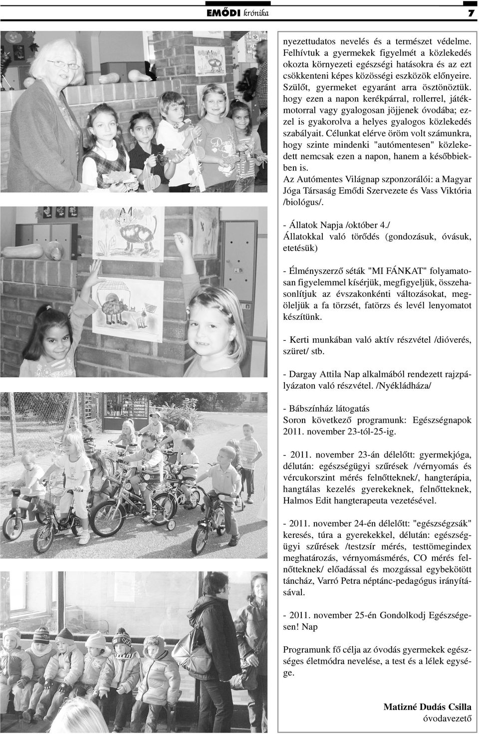 Célunkat elérve öröm volt számunkra, hogy szinte mindenki "autómentesen" közlekedett nemcsak ezen a napon, hanem a késõbbiekben is.