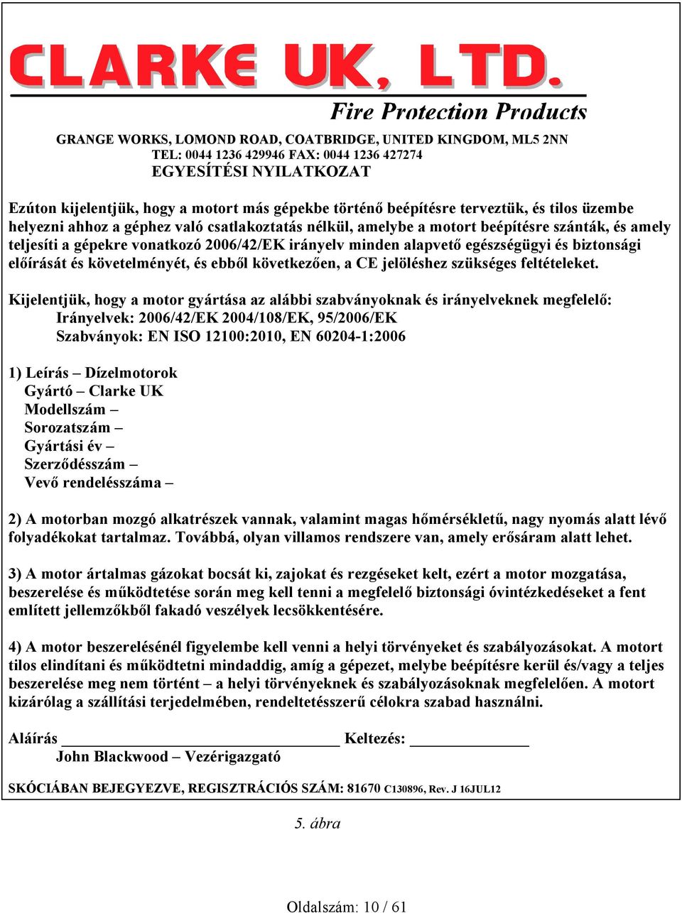 egészségügyi és biztonsági előírását és követelményét, és ebből következően, a CE jelöléshez szükséges feltételeket.