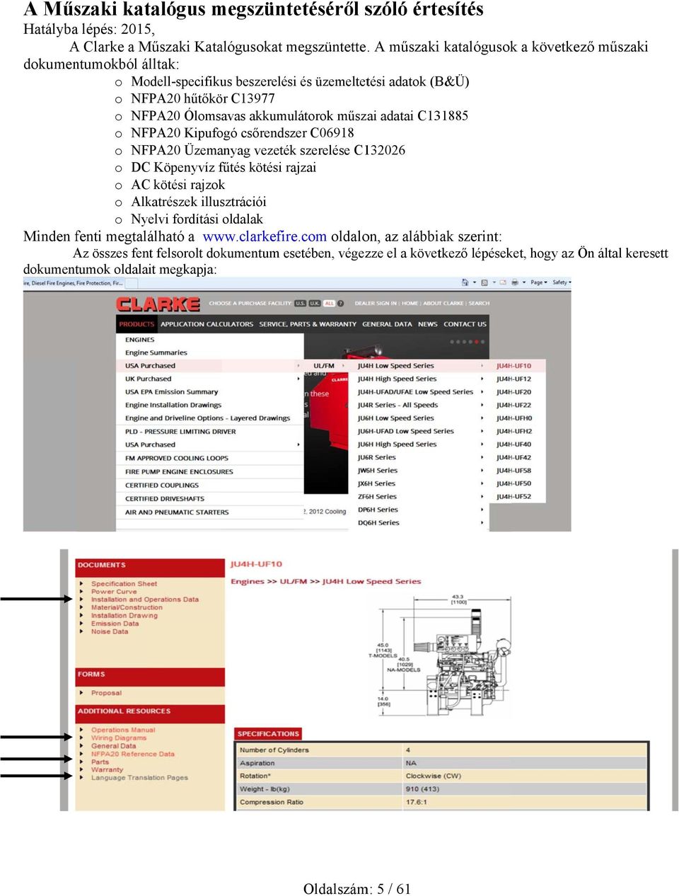 műszai adatai C131885 o NFPA20 Kipufogó csőrendszer C06918 o NFPA20 Üzemanyag vezeték szerelése C132026 o DC Köpenyvíz fűtés kötési rajzai o AC kötési rajzok o Alkatrészek illusztrációi o