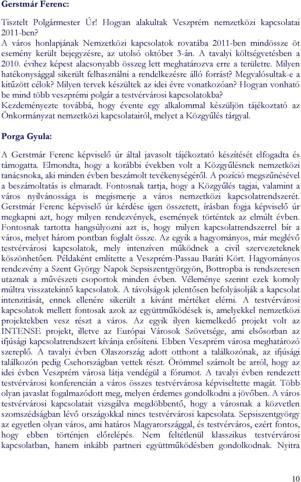 évihez képest alacsonyabb összeg lett meghatározva erre a területre. Milyen hatékonysággal sikerült felhasználni a rendelkezésre álló forrást? Megvalósultak-e a kitőzött célok?