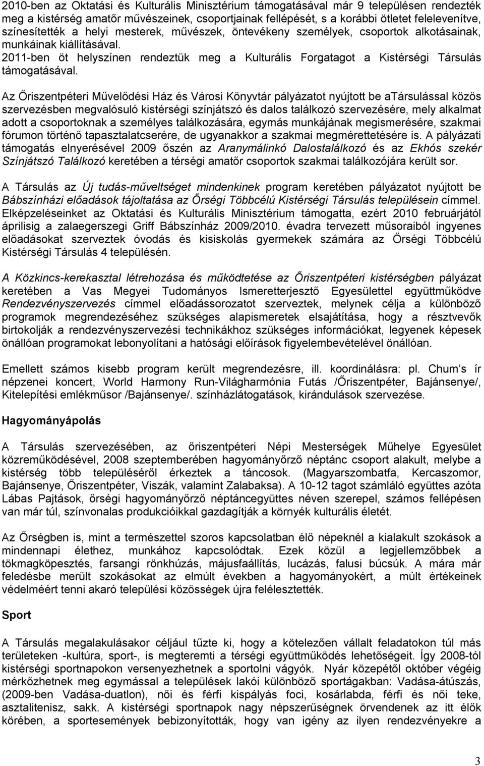 2011-ben öt helyszínen rendeztük meg a Kulturális Forgatagot a Kistérségi Társulás támogatásával.