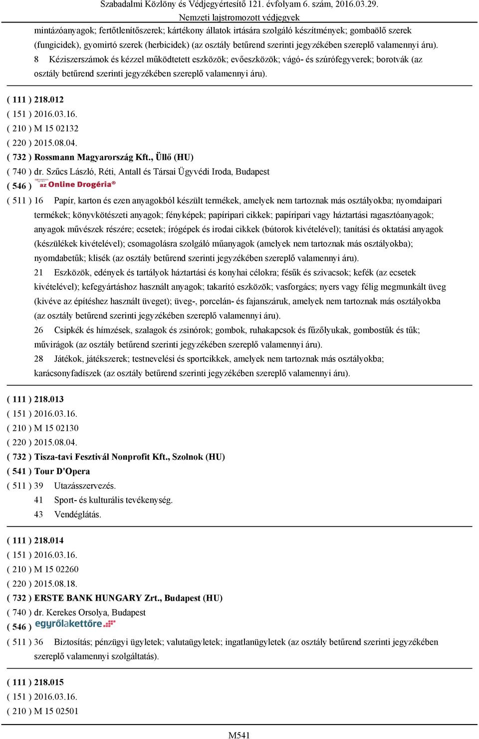 012 ( 210 ) M 15 02132 ( 220 ) 2015.08.04. ( 732 ) Rossmann Magyarország Kft., Üllő (HU) ( 740 ) dr.