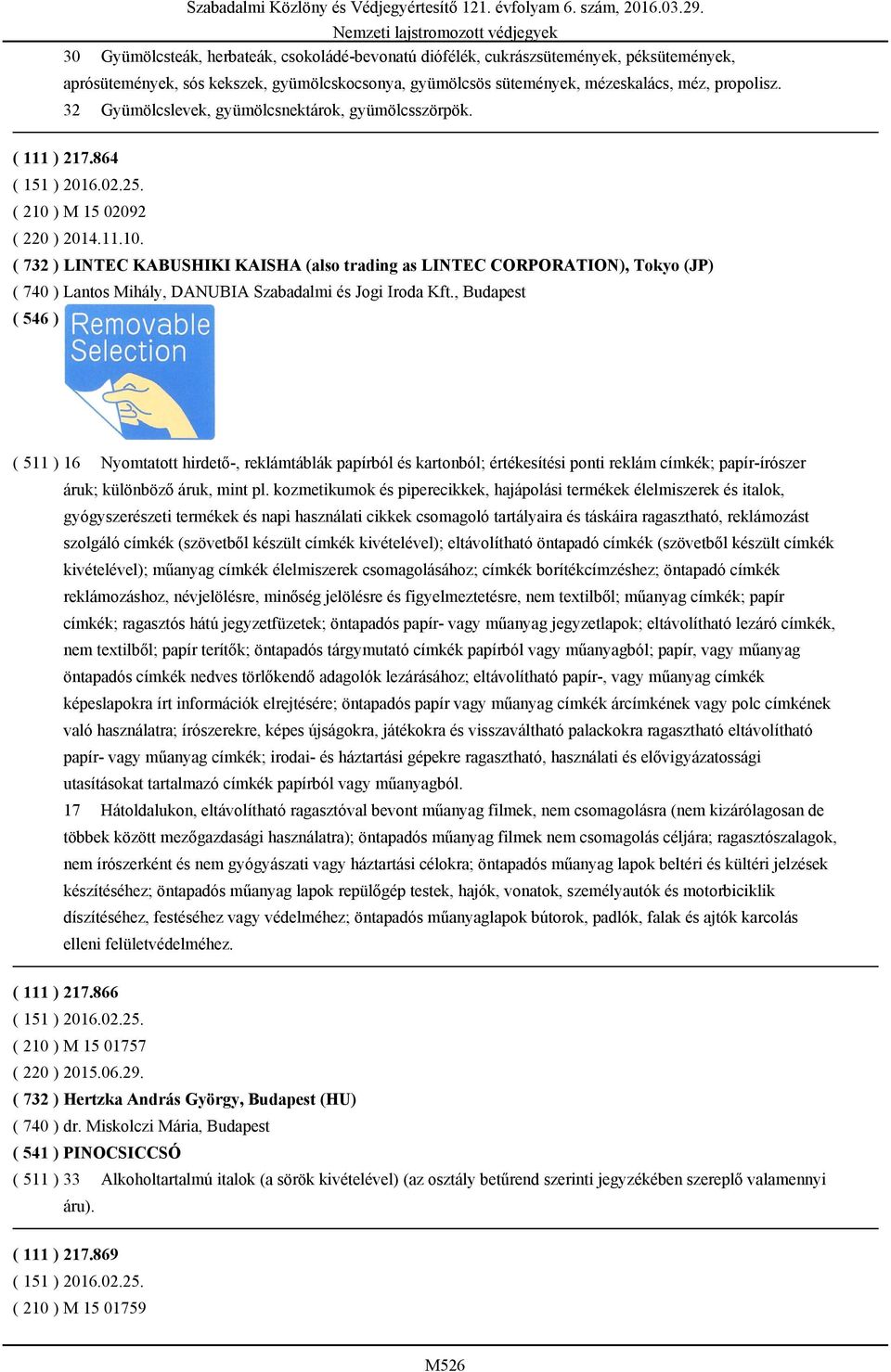 ) M 15 02092 ( 220 ) 2014.11.10. ( 732 ) LINTEC KABUSHIKI KAISHA (also trading as LINTEC CORPORATION), Tokyo (JP) ( 740 ) Lantos Mihály, DANUBIA Szabadalmi és Jogi Iroda Kft.