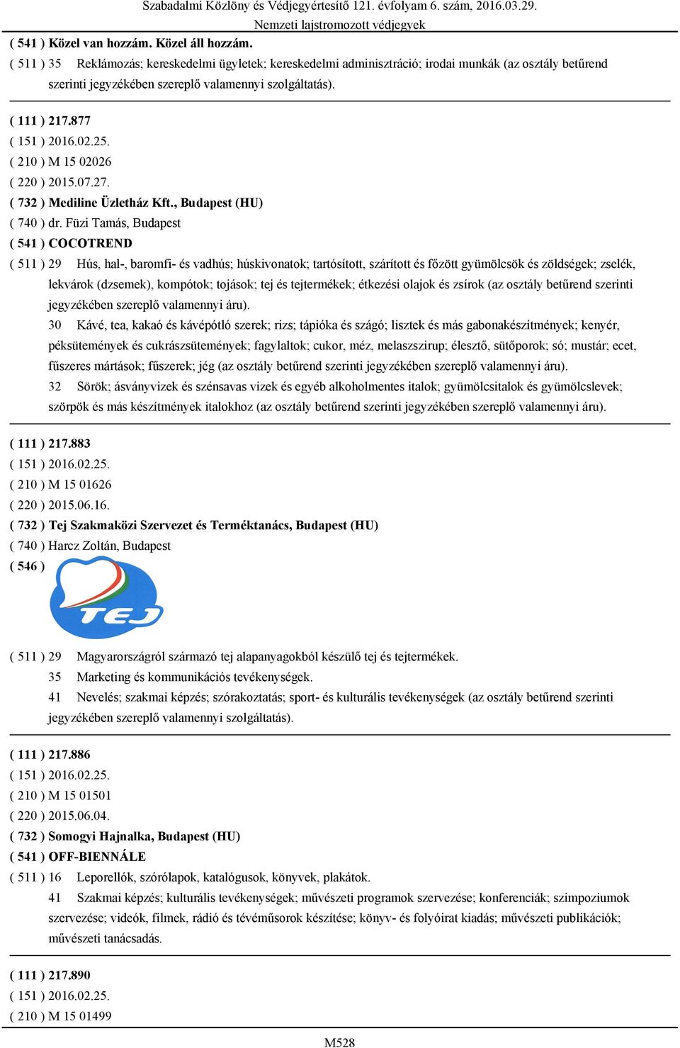 Füzi Tamás, Budapest ( 541 ) COCOTREND ( 511 ) 29 Hús, hal-, baromfi- és vadhús; húskivonatok; tartósított, szárított és főzött gyümölcsök és zöldségek; zselék, lekvárok (dzsemek), kompótok; tojások;