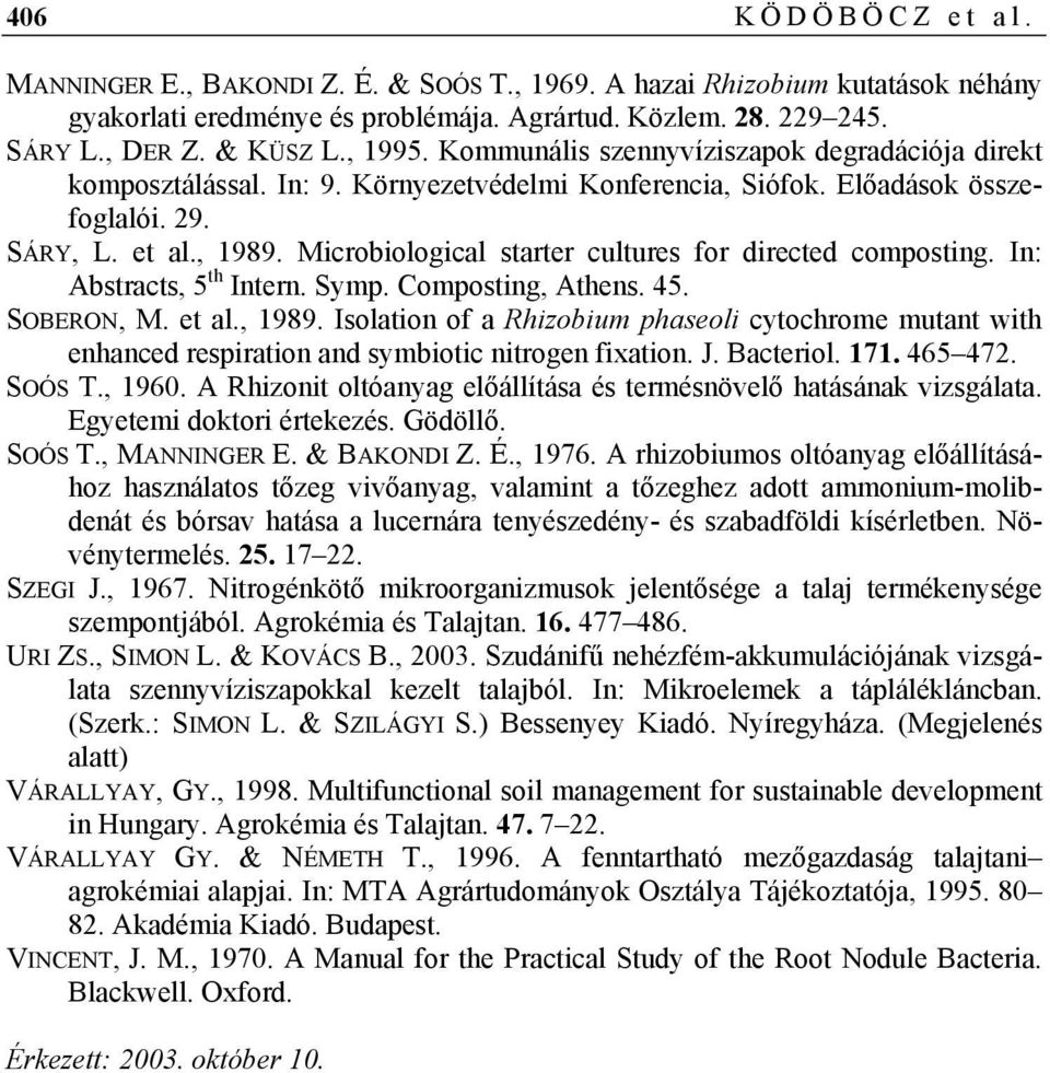 Microbiological starter cultures for directed composting. In: Abstracts, 5 th Intern. Symp. Composting, Athens. 45. SOBERON, M. et al., 1989.