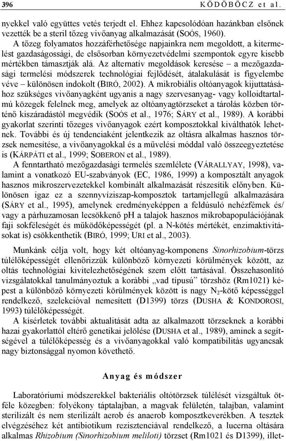 Az alternatív megoldások keresése a mezőgazdasági termelési módszerek technológiai fejlődését, átalakulását is figyelembe véve különösen indokolt (BIRÓ, 2002).
