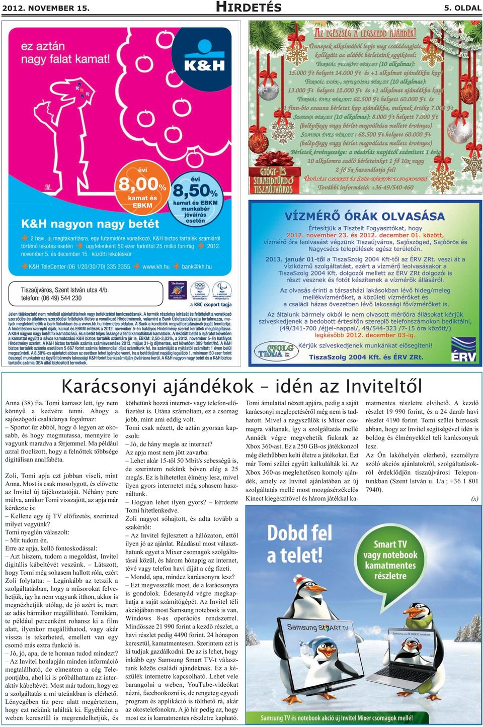 Ma például azzal froclizott, hogy a felnőttek többsége digitálisan analfabéta. Zoli, Tomi apja ezt jobban viseli, mint Anna. Most is csak mosolygott, és elővette az Invitel új tájékoztatóját.