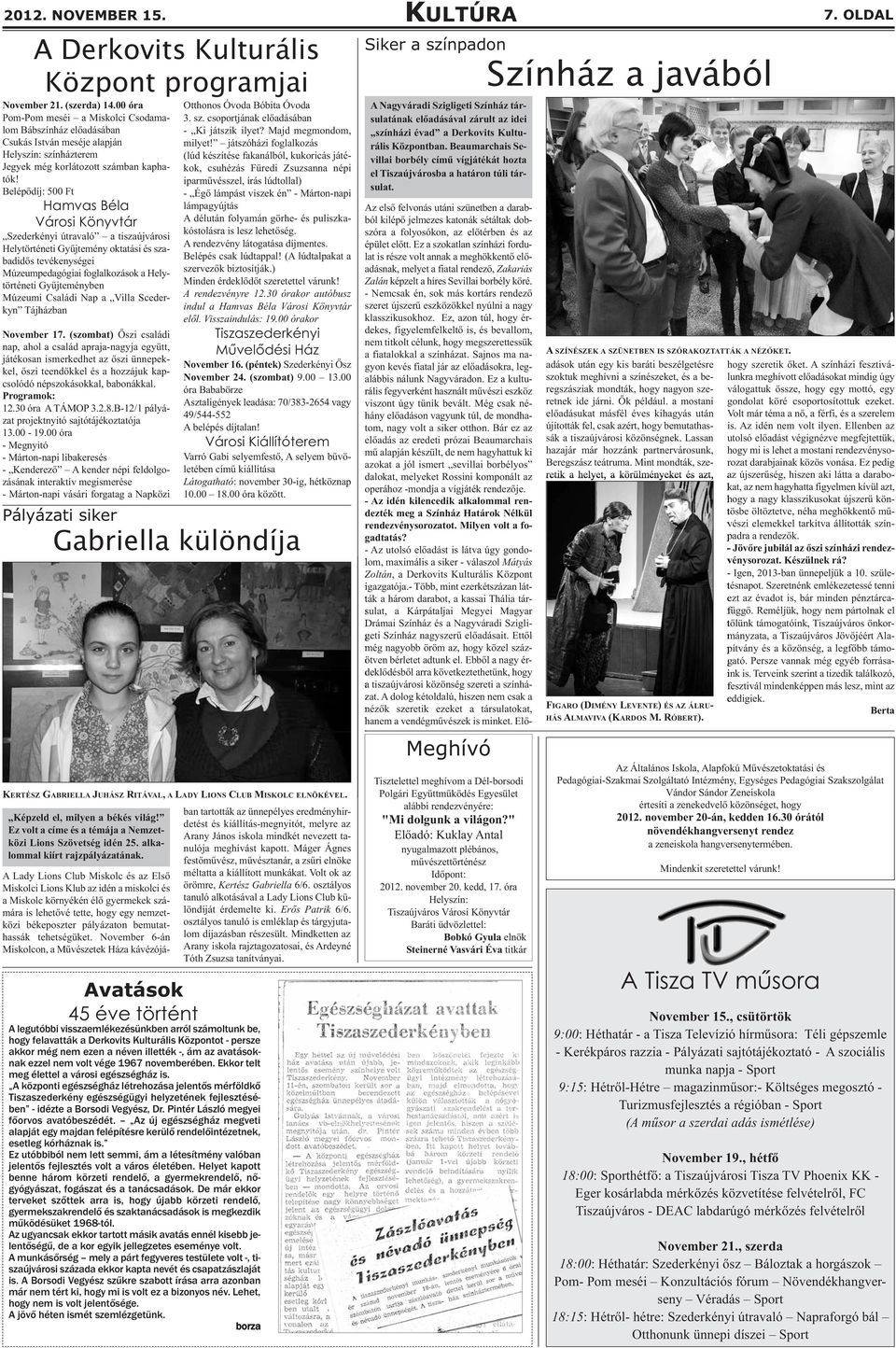 Belépődíj: 500 Ft Hamvas Béla Városi Könyvtár Szederkényi útravaló a tiszaújvárosi Helytörténeti Gyűjtemény oktatási és szabadidős tevékenységei Múzeumpedagógiai foglalkozások a Helytörténeti
