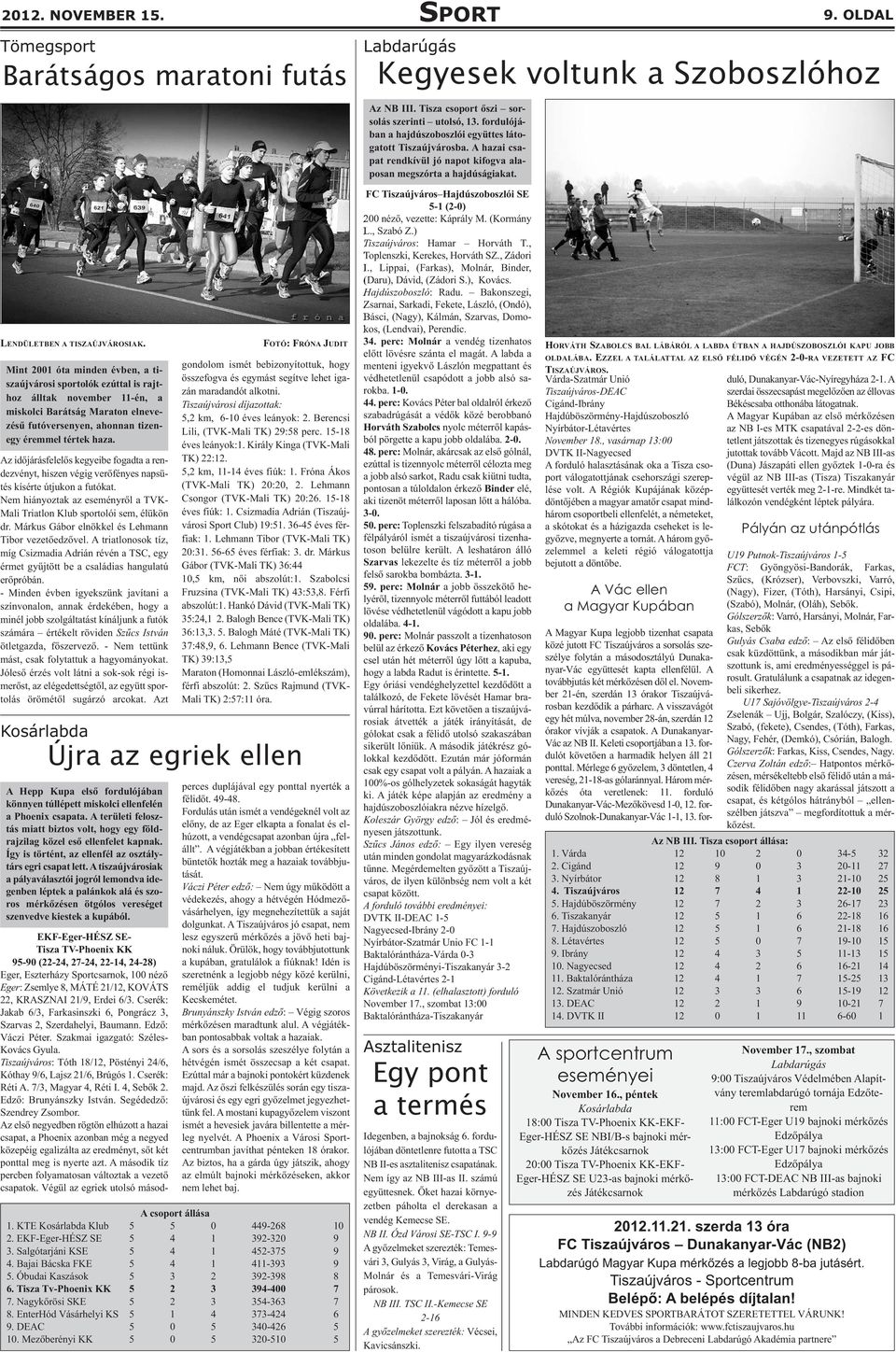 Mint 2001 óta minden évben, a tiszaújvárosi sportolók ezúttal is rajthoz álltak november 11-én, a miskolci Barátság Maraton elnevezésű futóversenyen, ahonnan tizenegy éremmel tértek haza.