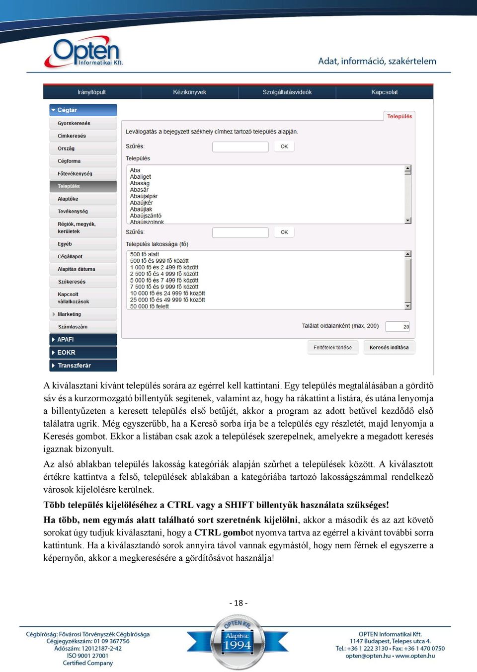 akkor a program az adott betűvel kezdődő első találatra ugrik. Még egyszerűbb, ha a Kereső sorba írja be a település egy részletét, majd lenyomja a Keresés gombot.