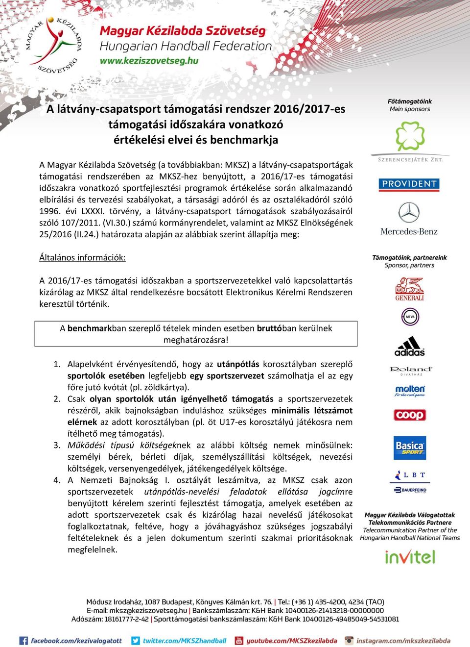 adóról és az osztalékadóról szóló 1996. évi LXXXI. törvény, a látvány-csapatsport támogatások szabályozásairól szóló 107/2011. (VI.30.