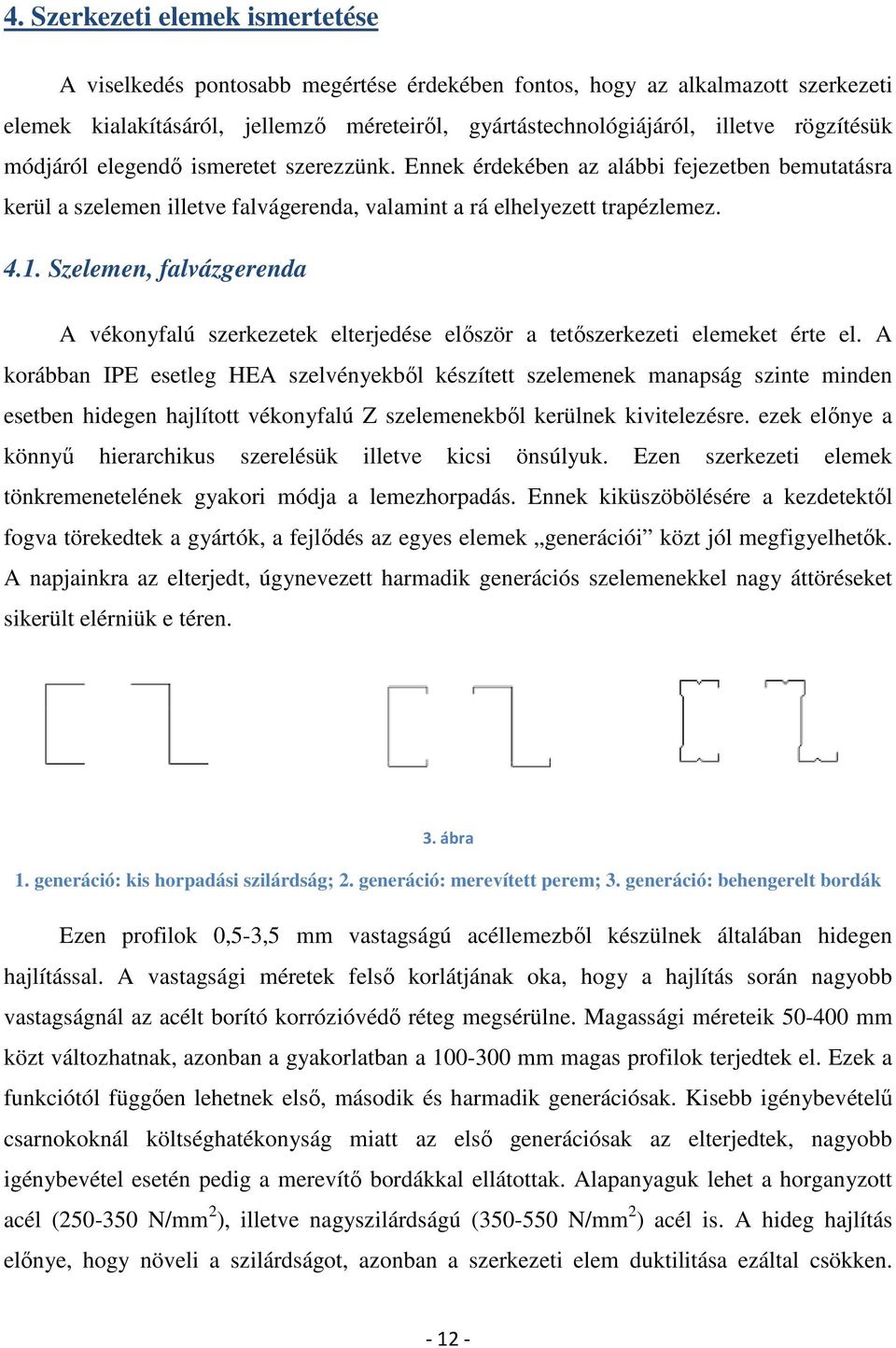 Szelemen, falvázgerenda A vékonyfalú szerkezetek elterjedése először a tetőszerkezeti elemeket érte el.
