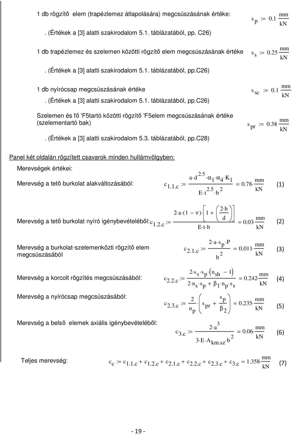 (Értékek a [3] alatti szakirodalom 5.1. táblázatából, pp.c26) s sc := 0.1 mm kn Szelemen és fő 'F5tartó közötti rögzítő 'F5elem megcsúszásának értéke (szelementartó bak).